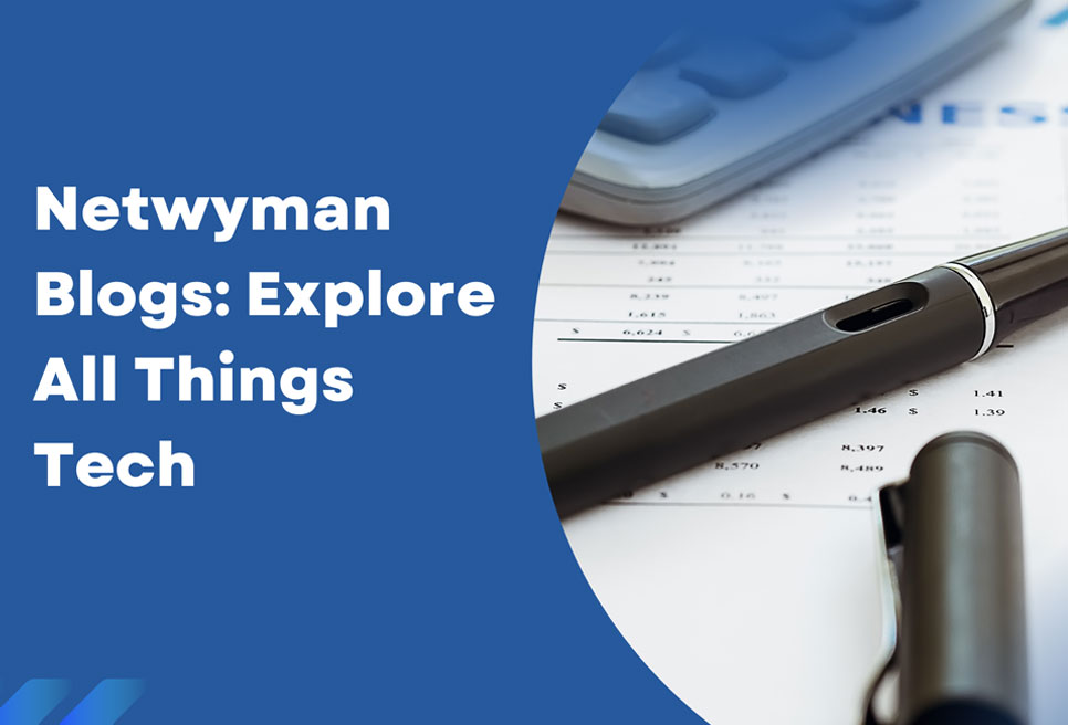 Netwyman Blogs: Explore All Things Tech